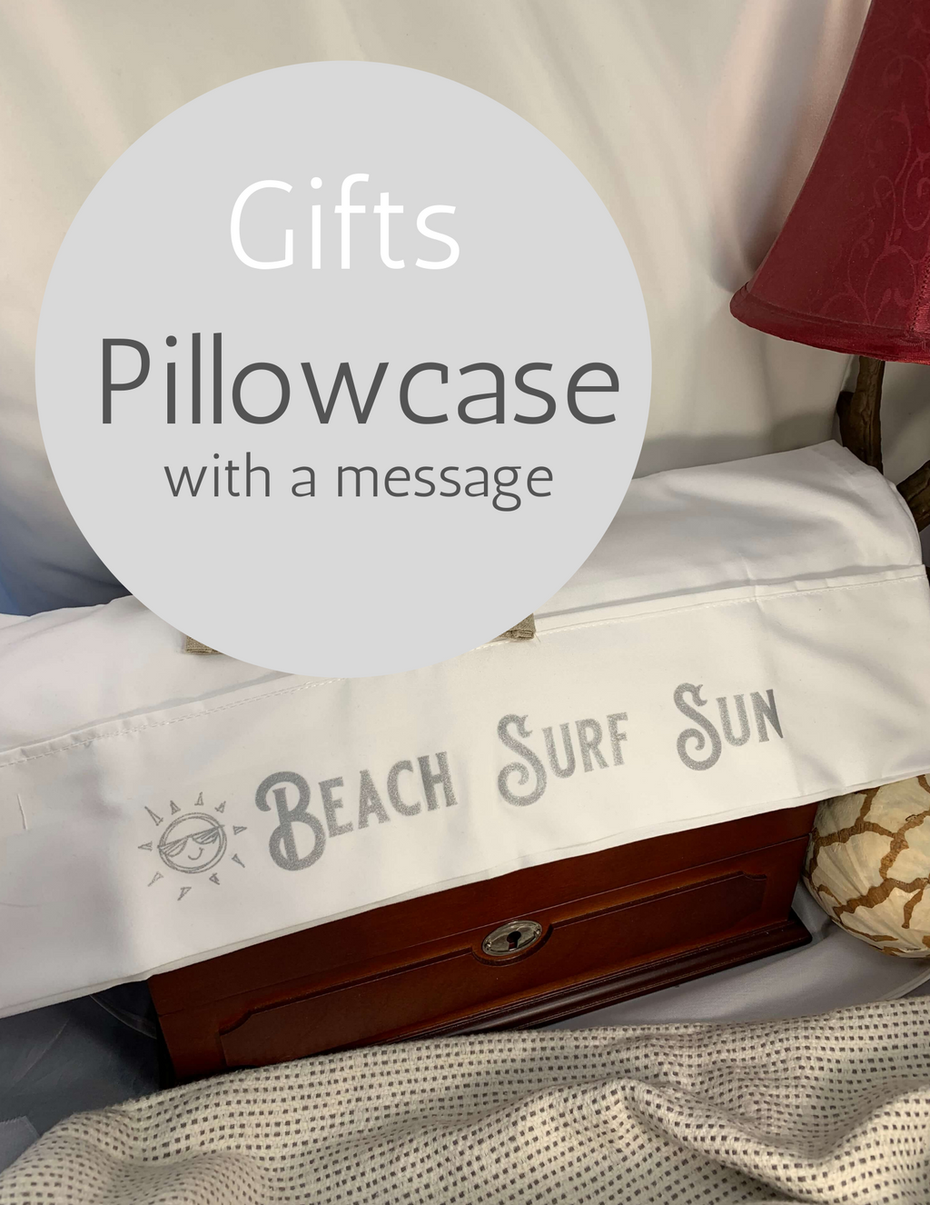 Beach  Surf  Sun - Pillowcase with a Message