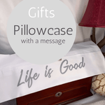 Life is Good - Pillowcase with a Message