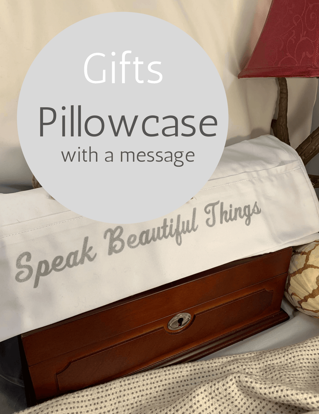 Speak Beautiful Things - Pillowcase with a Message