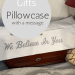 We Believe in You - Pillowcase with a Message