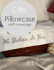 We Believe in You - Pillowcase with a Message